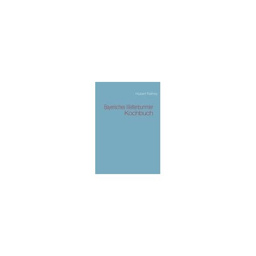 Bayerisches Weltenbummler Kochbuch