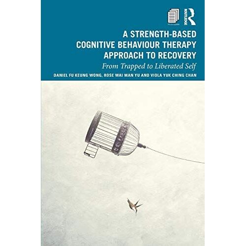 A Strength-Based Cognitive Behaviour Therapy Approach To Recovery