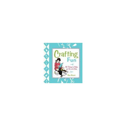 Crafting Fun: 101 Things To Make And Do With Kids