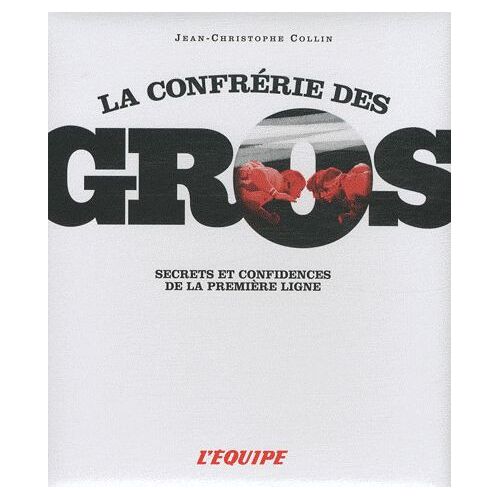 La Confrérie Des Gros - Secrets Et Confidences De La Première Ligne