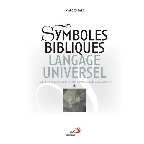 Symboles Bibliques, Langage Universel - Pour Une Théologie Des Deux Testaments Ancrée Dans Les Sciences Humaines, 2 Volumes