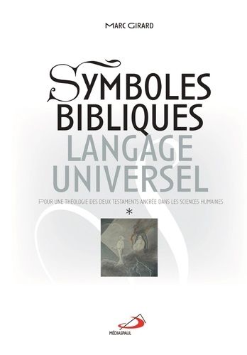 Symboles Bibliques, Langage Universel - Pour Une Théologie Des Deux Testaments Ancrée Dans Les Sciences Humaines, 2 Volumes