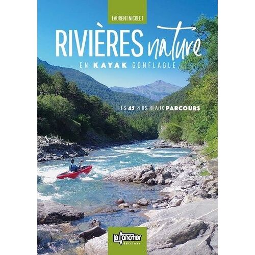 Rivières Nature En Kayak Gonflable - Les 45 Plus Beaux Parcours De France