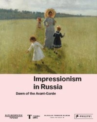 Impressionism In Russia - Dawn Of The Avant-Garde