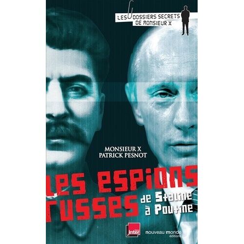Les Espions Russes De Staline À Poutine - Les Dossiers Secrets De Monsieur X
