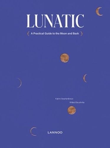 Lunatic - A Reasonable Guide To The Moon And Back