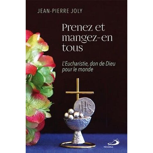 Prenez Et Mangez-En Tous - L'eucharistie, Don De Dieu Pour Le Monde