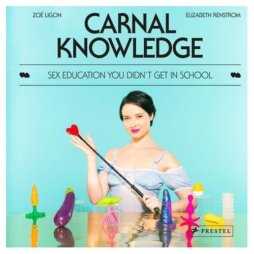 Carnal Knowledge Sex Education You Didn't Get In School /Anglais