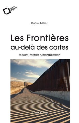 Les Frontières Au-Delà Des Cartes - Sécurité, Migration, Mondialisation