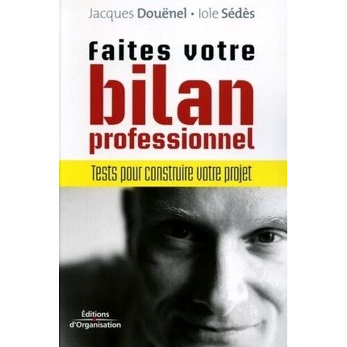 Faites Votre Bilan Professionnel: Tests Pour Construire Votre Projet