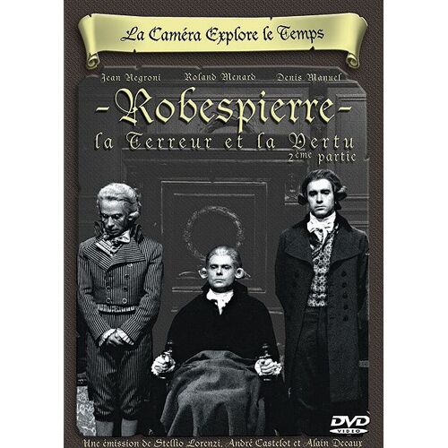 La Caméra Explore Le Temps : Robespierre - La Terreur Et La Vertu - 2ème Partie