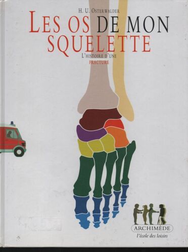 9782211071987-- H-U Osterwalder : " Les Os De Mon Squelette - L'histoire D'une Fracture " -- Éditions L'ecole Des Loisirs - 18/05/2004 - Album Documentaire Jeunesse- Mon Corps Et Moi Dès 6 Ans