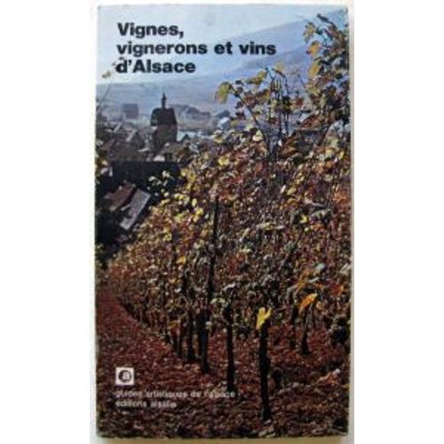 Vignes, Vignerons Et Vins D'alsace
