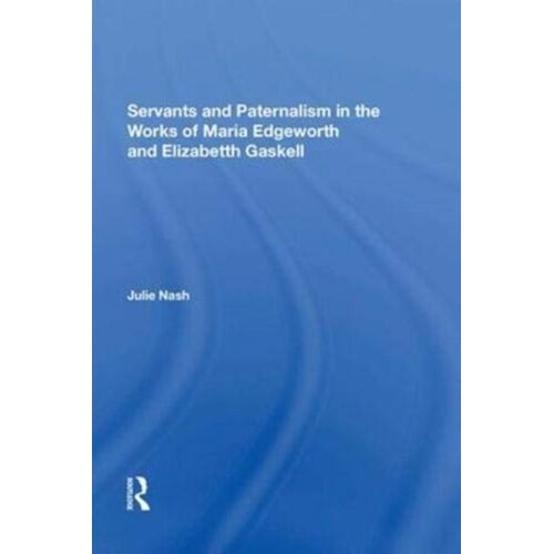 Servants And Paternalism In The Works Of Maria Edgeworth And Elizabeth Gaskell