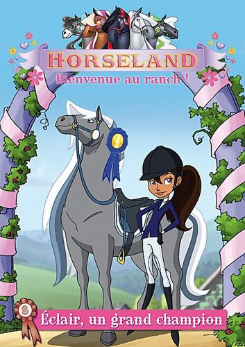 Horseland, Bienvenue Au Ranch ! Vol. 8 : Eclair, Un Grand Champion