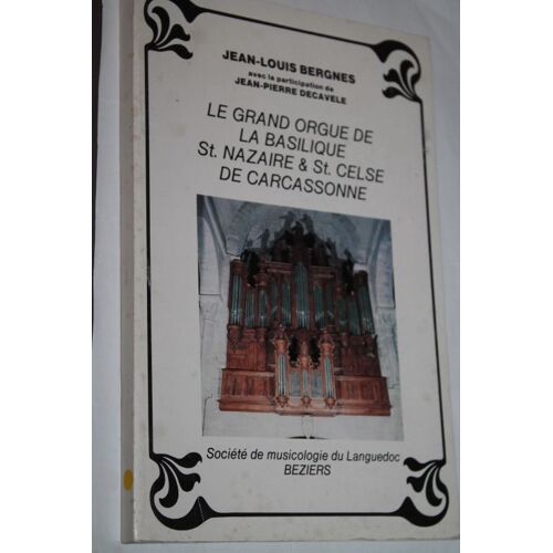 Le Grand Orgue De La Basilique St Nazaire Et St Celse De Carcassonne