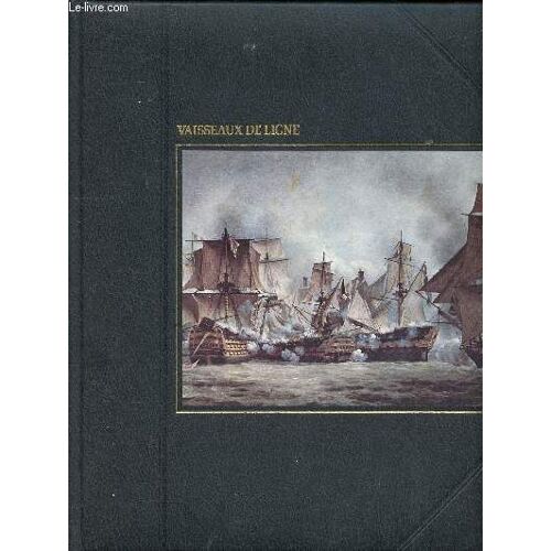 Vaisseaux De Ligne Collection La Grande Aventure De La Mer Sommaire: Un Puissant Vaisseau De Ligne, Une Ère Nouvelle Pour Les Amiraux De Sa Majesté, Aboukir, Une Cuisante Défaite Pour Bonaparte...