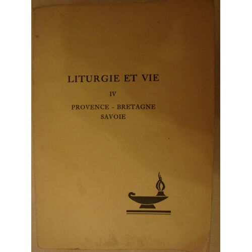 Liturgie Et Vie. Tome Iv : Provence - Bretagne - Savoie