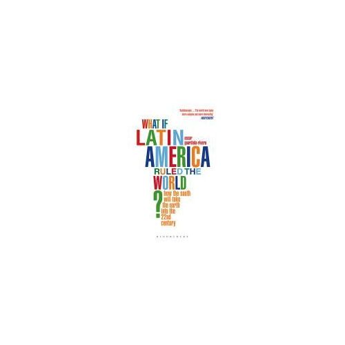 What If Latin America Ruled The World?