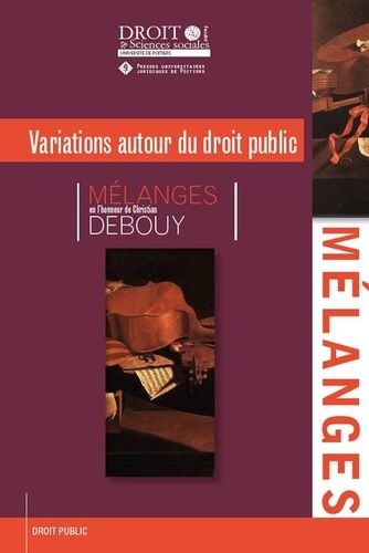 Variations Autour Du Droit Public - Mélanges En L'honneur De Christian Debouy
