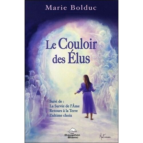 Le Couloir Des Élus - Suivi De : La Surive De L'ame - Retours À La Terre - L'ultime Choix