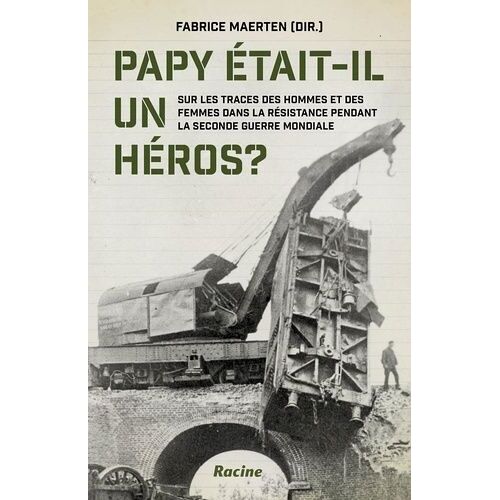 Papy Était-Il Un Heros ? - Sur Les Traces Des Hommes Et Des Femmes Dans La Resistance Pendant La Seconde Guerre Mondiale