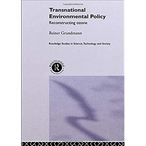 Transnational Environmental Policy: Reconstructing Ozone (Routledge Studies In Science, Technology And Society)