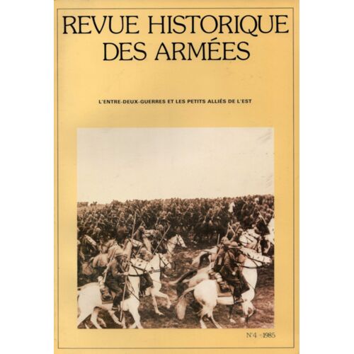 Revue Historique Des Armées N°4/1985: L'entre-Deux Guerres Et Les Petits Alliés De L'est