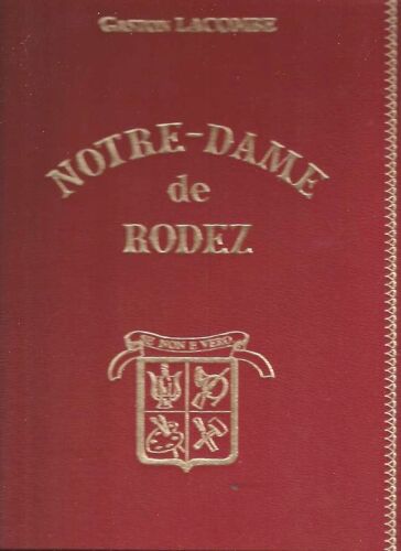 Notre Dame De Rodez. Histoire Legendaire Des Batisseurs De La Cathedrale Notre Dame De Rodez. Histoire Legendaire Des Batisseurs De La Cathedrale