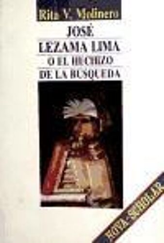 Molinero, R: José Lezama Lima O El Hechizo De La Búsqueda