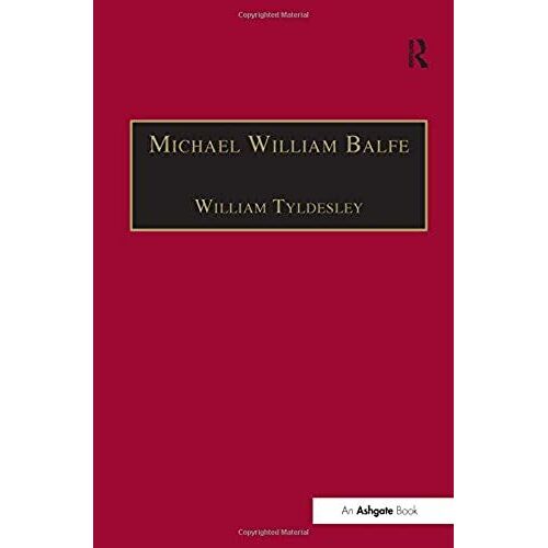 Michael William Balfe: His Life And His English Operas (Music In Nineteenth-Century Britain)
