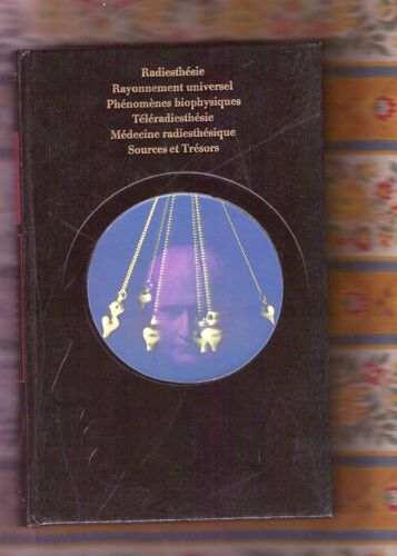 La Radiesthesie Ou Le Pouvoirs Du Pendule Rayonnement Universel, Medecine Radiesthesique, Phenomenes Biophysiques, Sources Et Tresors, Teleradiesthesie