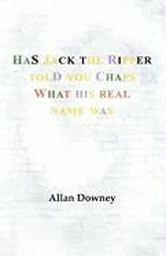 Has Jack The Ripper Told You Chaps What His Real Name Was