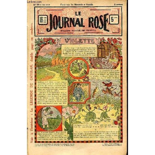 Le Journal Rose - N° 77 - 4 Juin 1913 - Violette Par Jean Barancy - Le Cricri Par Louis Ratisbonne - Le Petit Lord Par Eudoxie Dupuis - Le Pigeon Voyageur Par Jack De Bussy - La Légende De Catelan Par(...)
