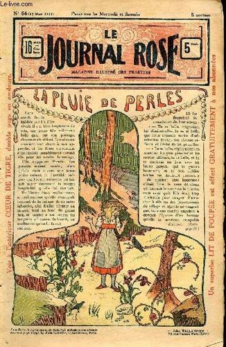 Le Journal Rose - N° 54 - 15 Mars 1913 - La Pluie De Perles Par Jean Rosner - Sa Majesté Le Roi De La Fêve Par Aimé Giron - Le Jour De Madame De La Houspignol Par Lucie Pezet - Coeur De Tigre Par(...)