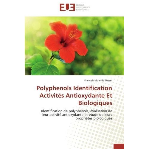 Polyphenols Identification Activités Antioxydante Et Biologiques - Identification De Polyphénols, Évaluation De Leur Activité Antioxydante Et Étude De Leurs Propriétés Biologiques