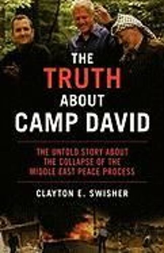 The Truth About Camp David: The Untold Story About The Collapse Of The Middle East Peace Process