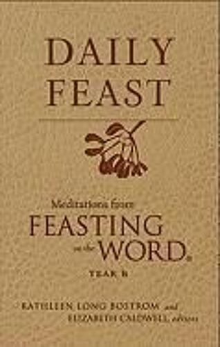 Daily Feast: Meditations From Feasting On The Word: Year B