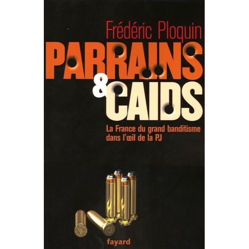 Parrains Et Caïds - Tome 1, Le Grand Banditisme Dans L'oeil De La Pj