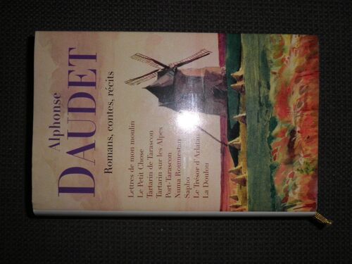 Alphonse Daudet : Romans, Contes, Recits : Le Petit Chose, Tartarin De Tarascon, Tartarin Sur Les Alpes, Port-Tarascon, Numa Roumestan, Sapho, Lettres De Mon Moulin, Le Tresor D'arlatan, La...