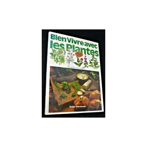 Bien Vivre Avec Les Plantes. Du Jardin À La Maison