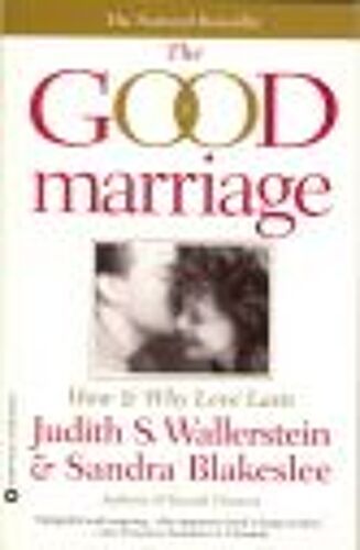 The Good Marriage: How And Why Love Lasts