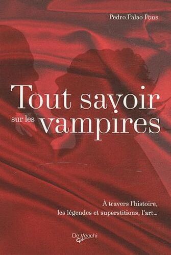 Tout Savoir Sur Les Vampires - A Travers L'histoire, Les Légendes Et Superstitions, L'art