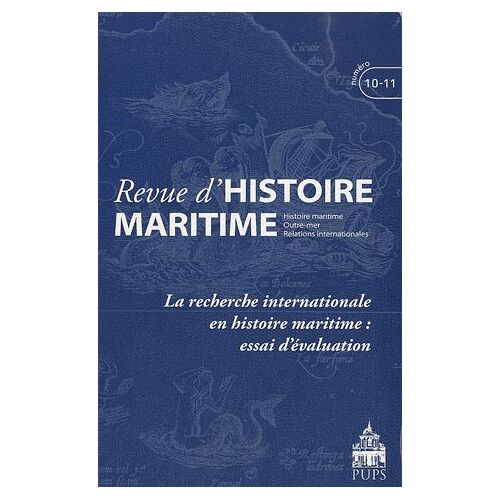 Revue D'histoire Maritime N° 10-11/2010 - La Recherche Internationale En Histoire Maritime : Essai D'évaluation