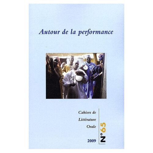 Cahiers De Littérature Orale N° 65/2009 - Autour De La Performance