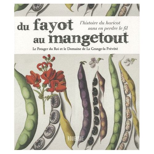 Du Fayot Au Mangetout - L'histoire Du Haricot Sans En Perdre Le Fil