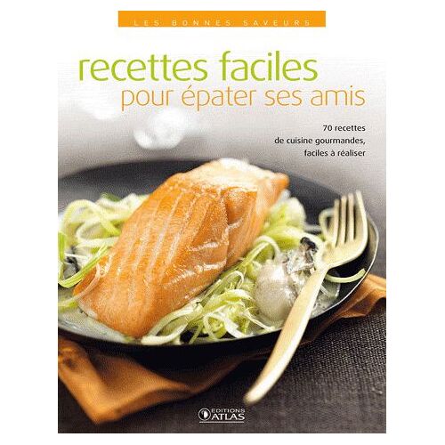 70 Recettes Faciles Pour Épater Ses Amis