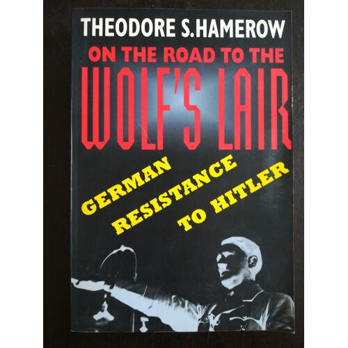 On The Road To The Wolf's Lair German Résistance To Hitler