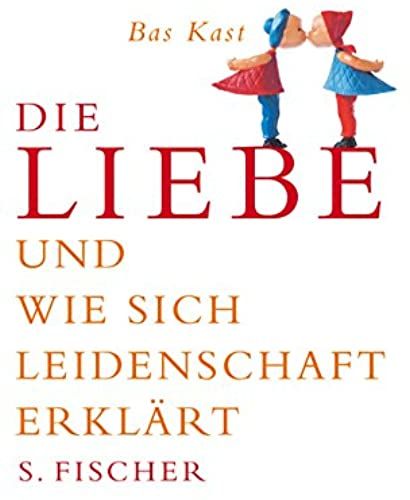 Die Liebe: Und Wie Sich Leidenschaft Erklärt