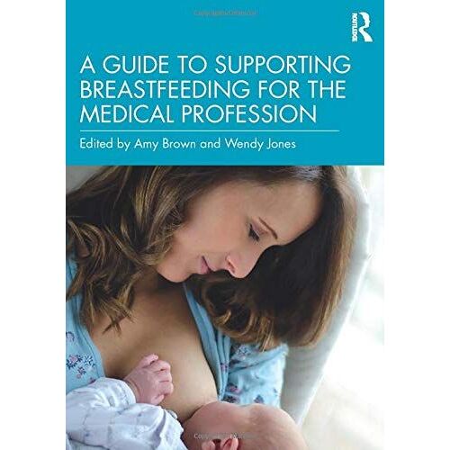 A Guide To Supporting Breastfeeding For The Medical Profession